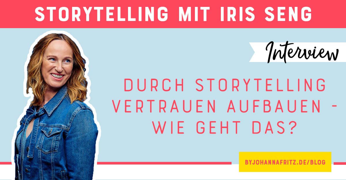 Wie du mit Storytelling Vertrauen aufbaust – Im Interview: Iris Seng