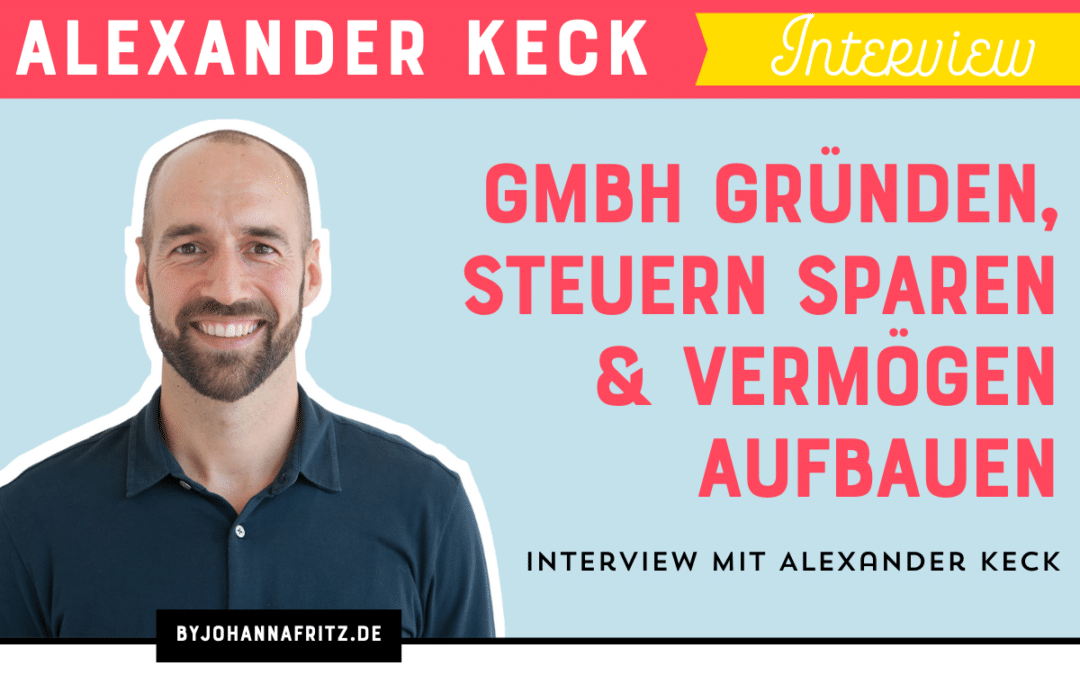 GmbH gründen, Steuern sparen und Vermögen aufbauen – Alexander Keck