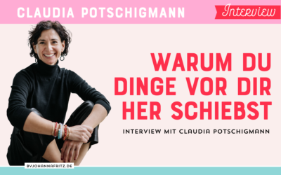Selbstmanagement – Was steckt hinter dem „Dinge vor mir herschieben“? – Interview mit Claudia Potschigmann