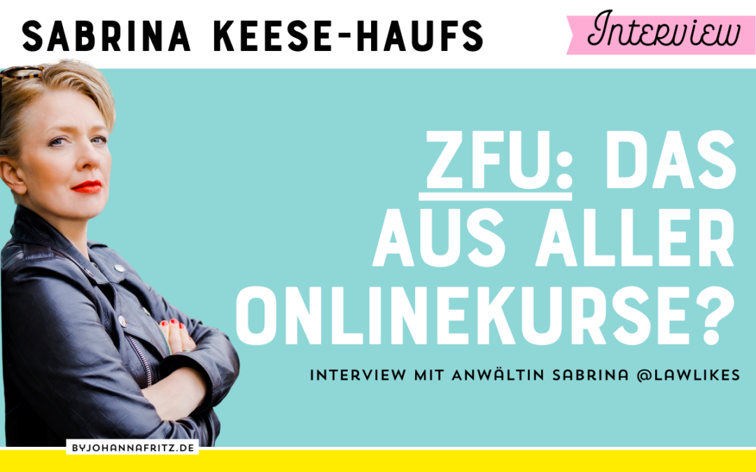 ZFU: Das Aus aller Onlinekurse? – Interview mit Anwältin Sabrina Keese-Haufs